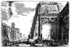 Arch of Titus before restoration. Drawing by Giovanni Battista Piranesi; mid 18th century. 